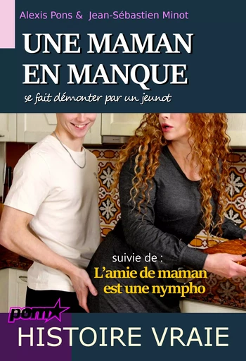 Une maman en manque se fait démonter par un jeunot, suivi de : L’amie de maman est une nympho [Histoires Vraies] - Alexis Pons, Jean-Sébastien Minot - Ink book