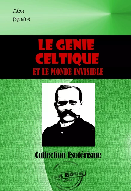 Le génie celtique et le monde invisible [édition intégrale revue et mise à jour] - Léon Denis - Ink book