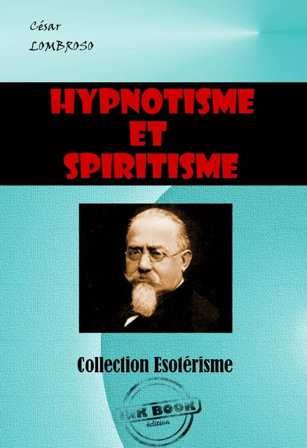 Hypnotisme et spiritisme [édition intégrale revue et mise à jour] - César Lombroso - Ink book