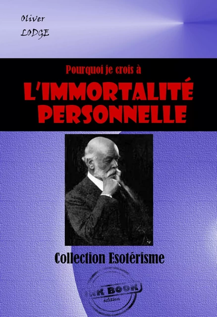 Pourquoi je crois à l’immortalité personnelle [édition intégrale revue et mise à jour] - Oliver Lodge - Ink book