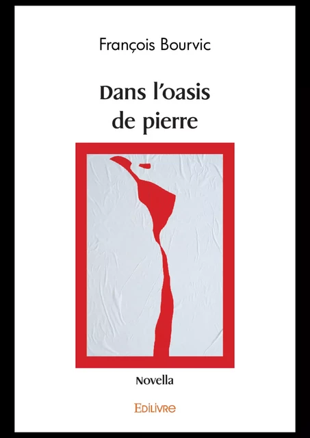 Dans L'Oasis de pierre - François Bourvic - Editions Edilivre