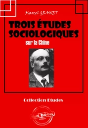 Trois études sociologiques sur la Chine [édition intégrale revue et mise à jour]