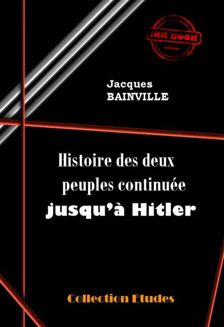 Histoire des deux peuples continuée jusqu’à Hitler [édition intégrale revue et mise à jour] - Jacques Bainville - Ink book