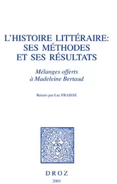 L'Histoire littéraire, ses méthodes et ses résultats : mélanges offerts à Madeleine Bertaud