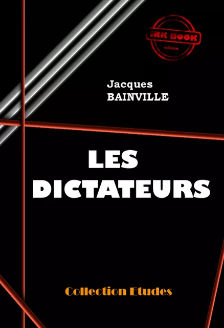 Les Dictateurs [édition intégrale revue et mise à jour] - Jacques Bainville - Ink book