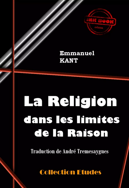 La Religion dans les limites de la Raison [édition intégrale revue et mise à jour] - Emmanuel Kant - Ink book