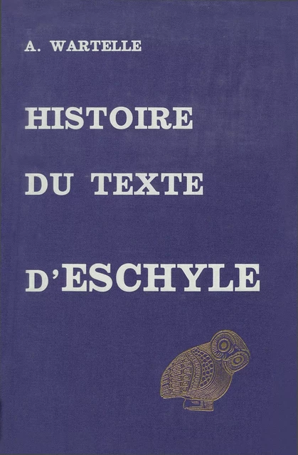 Histoire du texte d’Eschyle - André Wartelle - Les Belles Lettres