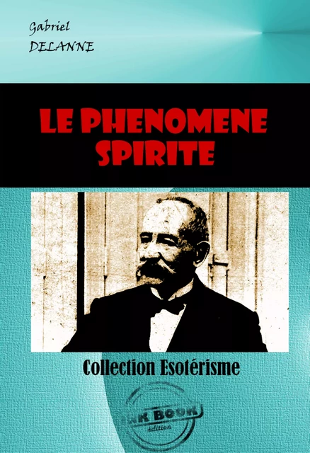 Le phénomène spirite [édition intégrale revue et mise à jour] - Gabriel Delanne - Ink book