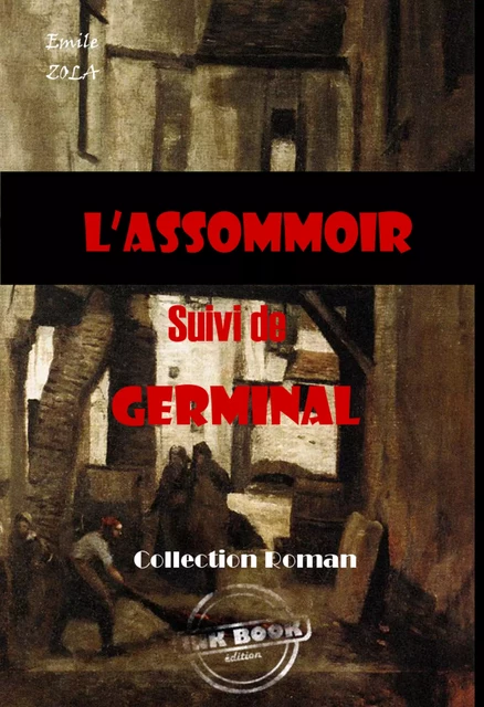 L’assommoir (suivi de Germinal) [édition intégrale revue et mise à jour] - Emile Zola - Ink book