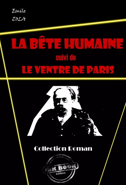 La bête humaine (suivi de Le ventre de Paris) [édition intégrale revue et mise à jour] - Emile Zola - Ink book