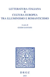 Letteratura italiana e cultura europea tra Illuminismo e romanticismo. Atti del Convegno Internazionale di Studi (Padova-Venezia, 11-13 maggio 2000)