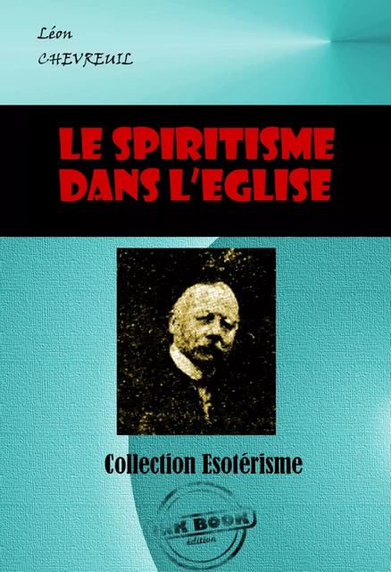 Le spiritisme dans l’Eglise [édition intégrale revue et mise à jour] - Léon Chevreuil - Ink book