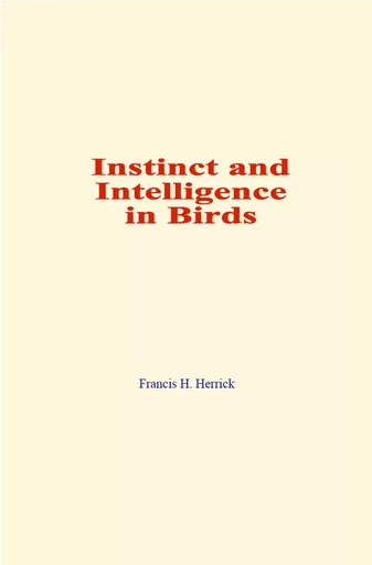 Instinct and Intelligence in Birds - Francis H. Herrick - LM Publishers