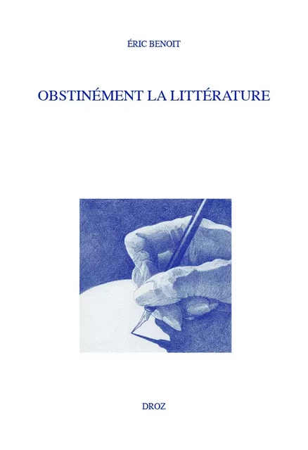 Obstinément la littérature - Éric Benoit - Librairie Droz