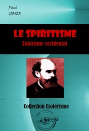 Le Spiritisme. Fakirisme occidental [édition intégrale revue et mise à jour]