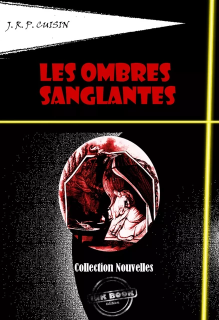 Les Ombres sanglantes - Recueil de onze nouvelles sanglantes [édition intégrale revue et mise à jour] - J.R.P. Ciuisin - Ink book