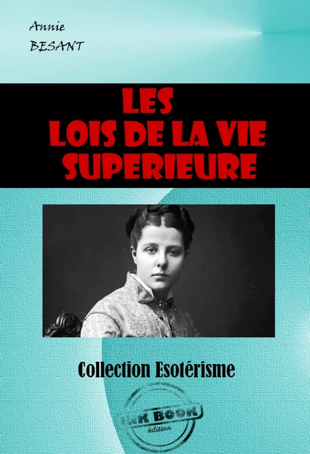 Les lois de la vie supérieure [édition intégrale revue et mise à jour] - Annie Besant - Ink book