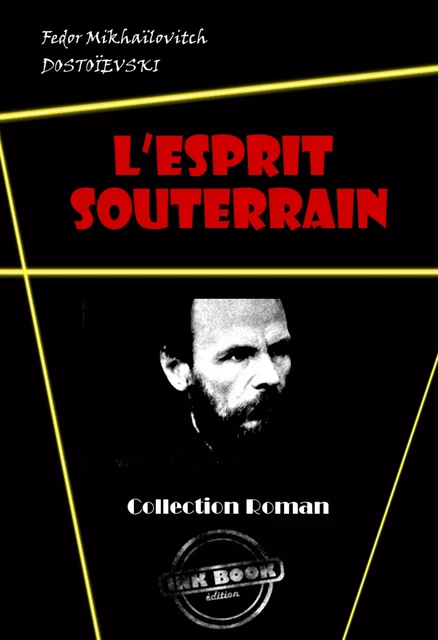 L’esprit souterrain [édition intégrale revue et mise à jour] - Fédor Mikhaïlovitch Dostoïevski - Ink book