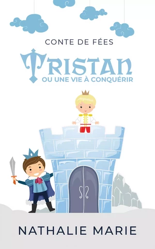 Tristan, ou une vie à conquérir - Nathalie Marie - Nathalie Marie