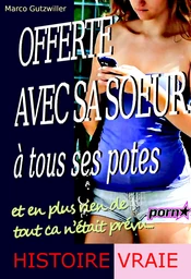 Offerte avec sa sœur à tous ses potes : et en plus rien de tout ça n’était prévu [Histoire vraie]