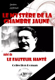 Le mystère de la chambre jaune (suivi de Le fauteuil hanté) [édition intégrale revue et mise à jour]