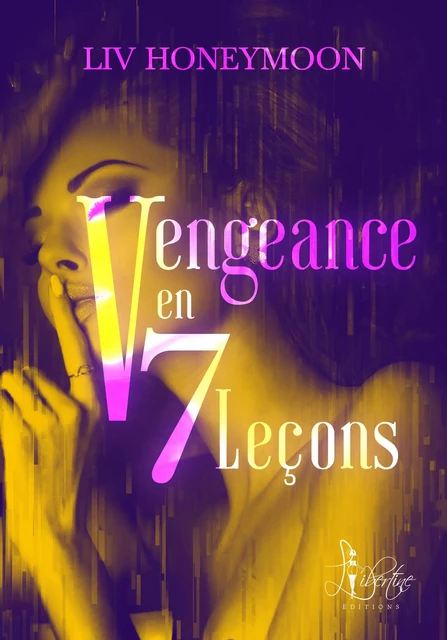 Vengeance en 7 leçons - Liv Honeymoon - Libertine Editions