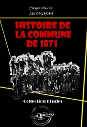 Histoire de La Commune de 1871 [édition intégrale revue et mise à jour]