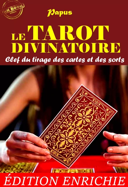 Le Tarot Divinatoire : Clef du tirage des cartes et des sorts (précédé d'une préface et suivi d’une documentation sur l’œuvre) [édition intégrale revue et mise à jour] - Papus Papus, Collin De Plancy, Marie Michaud - Ink book