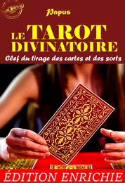 Le Tarot Divinatoire : Clef du tirage des cartes et des sorts (précédé d'une préface et suivi d’une documentation sur l’œuvre) [édition intégrale revue et mise à jour]