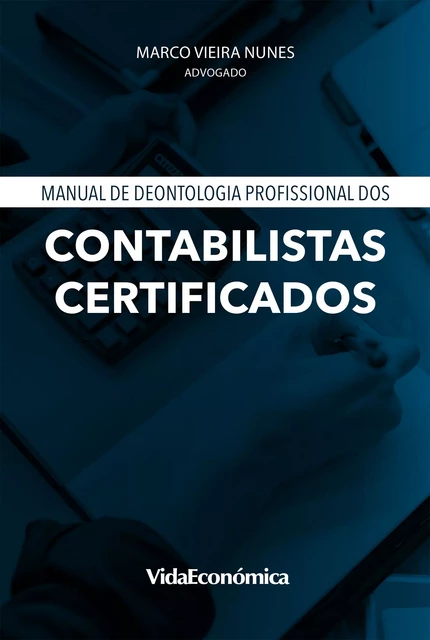 Manual de Deontologia Profissional dos Contabilistas Certificados - Marco Vieira Nunes - Vida Económica Editorial