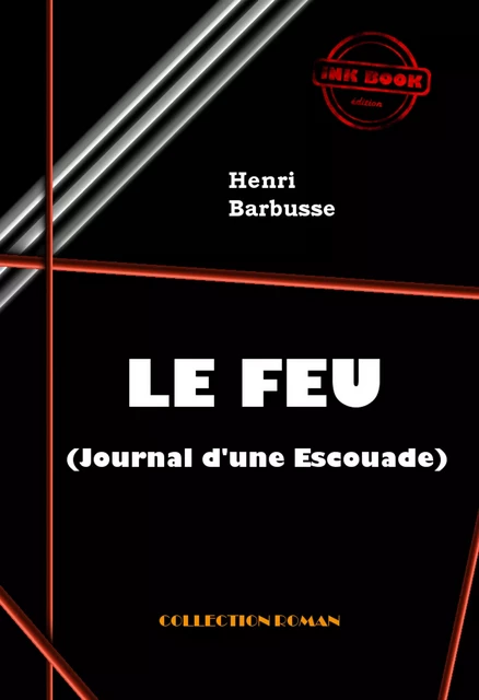 Le Feu (Journal d'une Escouade) [édition intégrale revue et mise à jour] - Henri Barbusse - Ink book