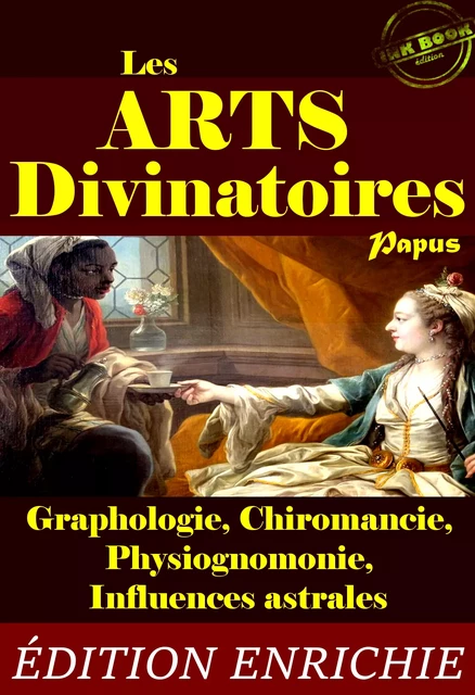 Les Arts Divinatoires : petit résumé pratique de Graphologie, Chiromancie, Physiognomonie & Influences astrales (avec 21 fig. explicatives) [édition intégrale revue et mise à jour] - Papus (Gérard Encausse) - Ink book