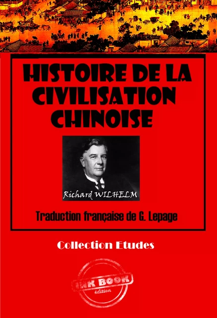 Histoire de la civilisation chinoise [édition intégrale revue et mise à jour] - Richard Whilhem - Ink book