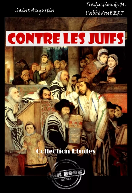 Contre les juifs [édition intégrale revue et mise à jour] - Saint Augustin - Ink book