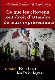 Ce que les Citoyens ont droit d’attendre de leurs Représentants (suivi de Essai sur les Privilèges) [édition intégrale revue et mise à jour]