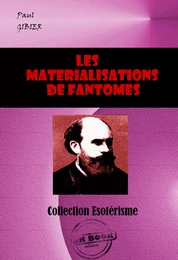 Les matérialisations de Fantômes. La pénétration de la matière et autres phénomènes psychiques [édition intégrale revue et mise à jour]