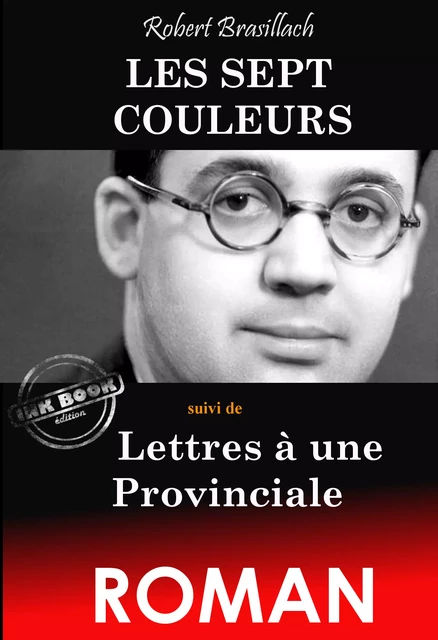 Les Sept Couleurs (suivi de Lettres à une Provinciale) [édition intégrale revue et mise à jour] - Robert Brasillach - Ink book