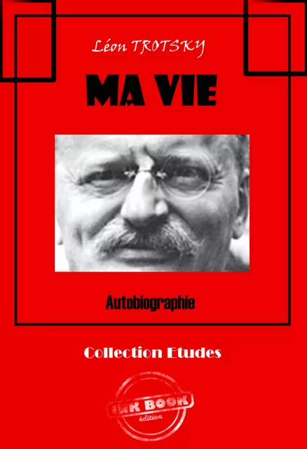 Ma vie - Autobiographie [édition intégrale revue et mise à jour] - Léon Trotsky - Ink book