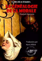 La généalogie de la morale. Traduit de l'allemand par Henri Albert. Pour servir de complément à un récent ouvrage: "Par delà le Bien et le Mal" et en accentuer la portée [édition intégrale revue et mise à jour]‎