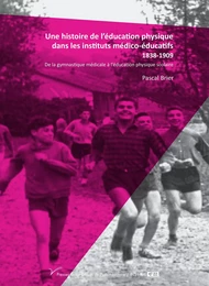 Une histoire de l’éducation physique dans les instituts médico-éducatifs 1838-1909