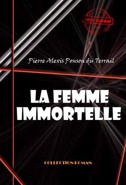 La femme immortelle [édition intégrale revue et mise à jour] - Pierre Alexis Ponson du Terrail - Ink book