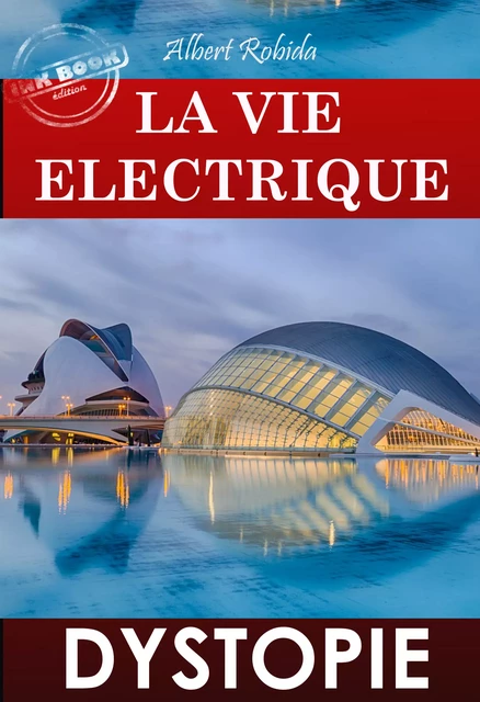 La vie électrique (avec des illust. originales de Robida) [édition intégrale revue et mise à jour] - Albert Robida - Ink book