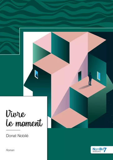 Vivre le moment - Donat Nobilé - Nombre7 Editions