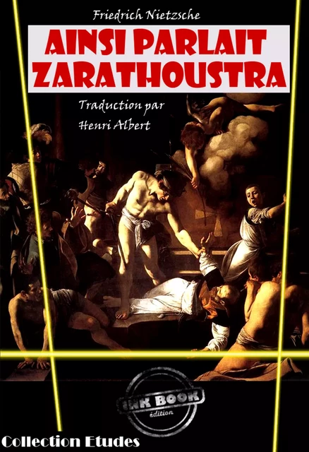 Ainsi parlait Zarathoustra, un livre pour tous et pour personne‎ [édition intégrale revue et mise à jour] - Friedrich Nietzsche - Ink book