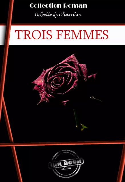 Trois Femmes [édition intégrale revue et mise à jour] - Isabelle De Charrière - Ink book