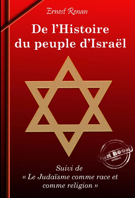 De l’Histoire du Peuple d’Israël (suivi de Le Judaïsme comme race et comme religion) [édition intégrale revue et mise à jour] - Ernest Renan - Ink book