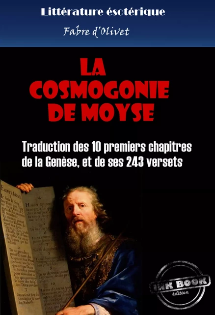 La cosmogonie de Moyse - Traduction des 10 premiers chapitres de la Genèse, et de ses 243 versets [édition intégrale revue et mise à jour] - Fabre D'Olivet - Ink book