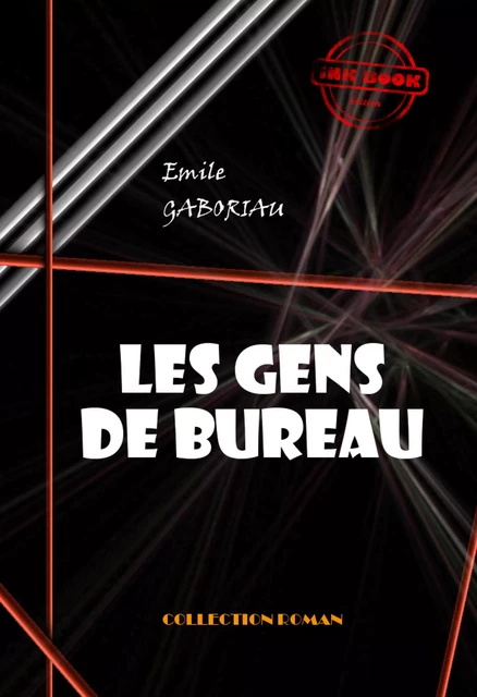 Les gens de bureau [édition intégrale revue et mise à jour] - Émile Gaboriau - Ink book