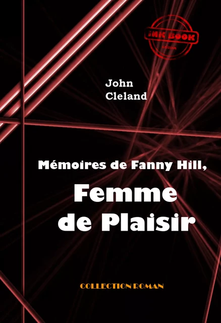 Mémoires de Fanny Hill, femme de plaisir ou les mémoires d'une prostituée à Londres au XVIII° siècle [édition intégrale revue et mise à jour] - John Cleland - Ink book