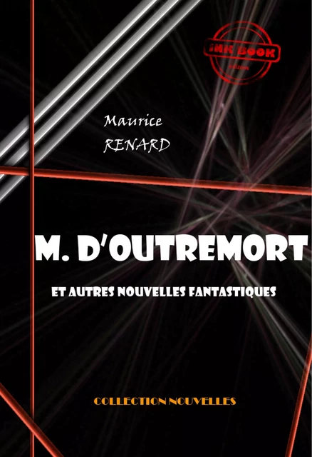 M. d’Outremort (et autres nouvelles fantastiques) [édition intégrale revue et mise à jour] - Maurice Renard - Ink book